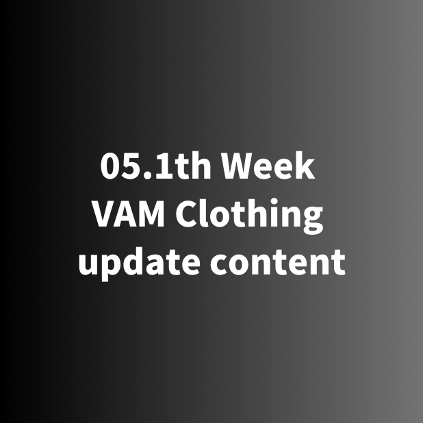 05.1th Week  VAM Clothing  update content