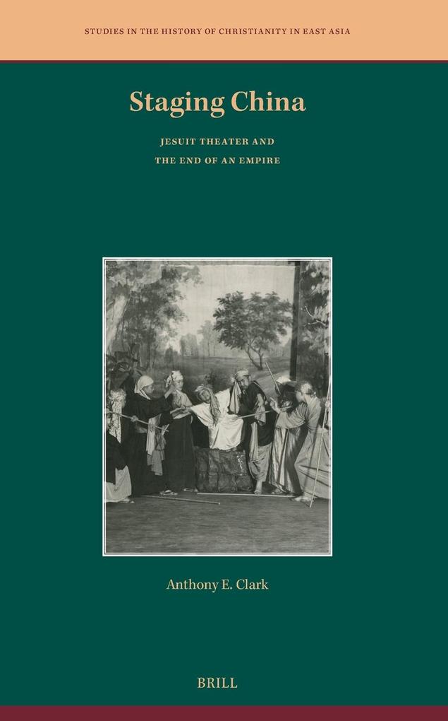 Anthony E. Clark, Staging China: Jesuit Theater and the End of an Empire (2025)
